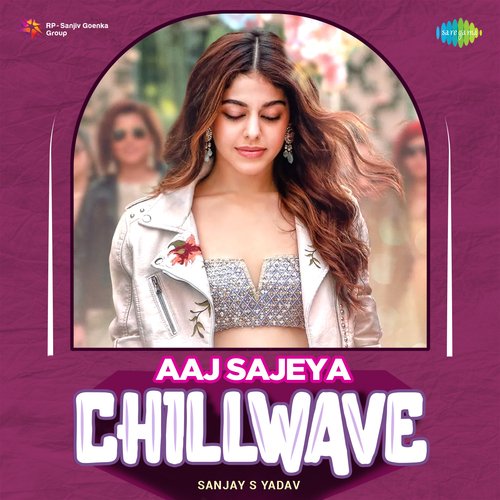 Aaj Sajeya - Chillwave