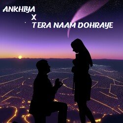 Ankhiya X Tera Naam Dohraye-OAxcYkIBVGU