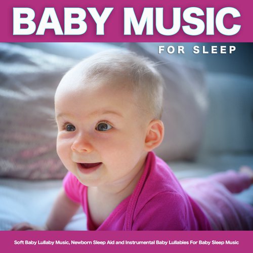 Baby Music For Sleep: Soft Baby Lullaby Music, Newborn Sleep Aid and Instrumental Baby Lullabies For Baby Sleep Music_poster_image