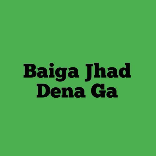 Baiga Jhad Dena Ga