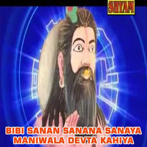 Bibi Sanan Sanana Sanaya Maniwala Devta Kahiya