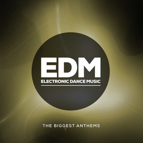 EDM Electronic Dance Music (The Biggest Anthems)