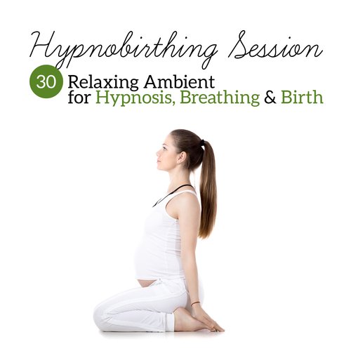 Hypnobirthing Session (30 Relaxing Ambient for Hypnosis, Breathing & Birth)