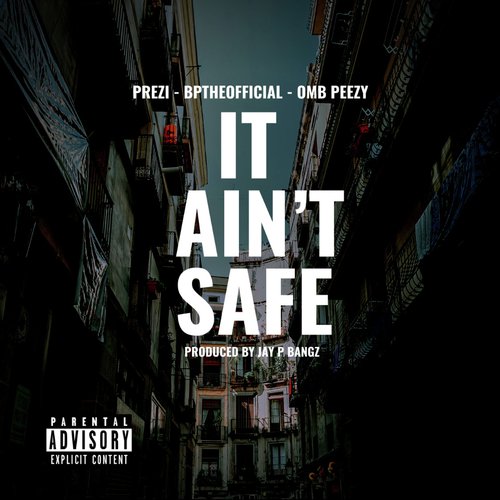 It Ain't Safe (feat. OMB Peezy)