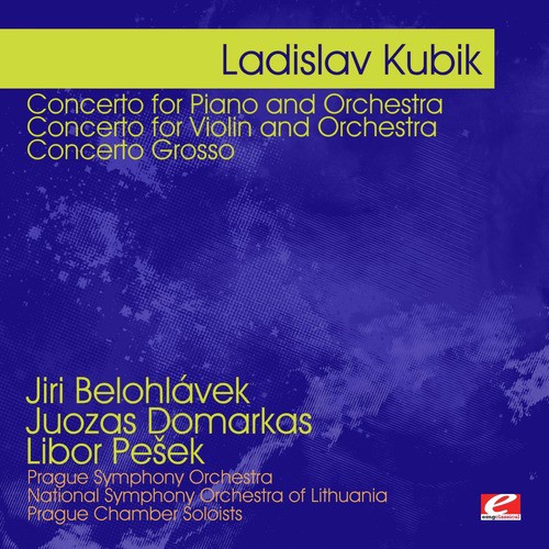 Kubik: Concerto for Piano and Orchestra - Concerto for Violin and Orchestra - Concerto Grosso (Digitally Remastered)