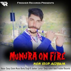 Munjra On Fire - Sanju Suketi-NhoKZkVAdHI