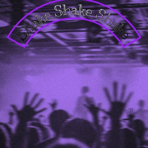 Shake Shake Shake
