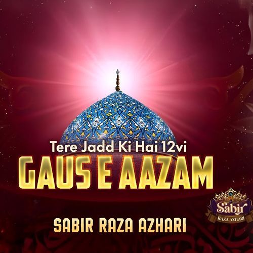 Tere Jadd Ki Hai 12vi Gaus e Aazam