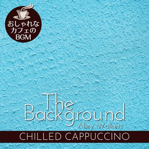 The Background:おしゃれなカフェのBGM - Chilled Cappuccino