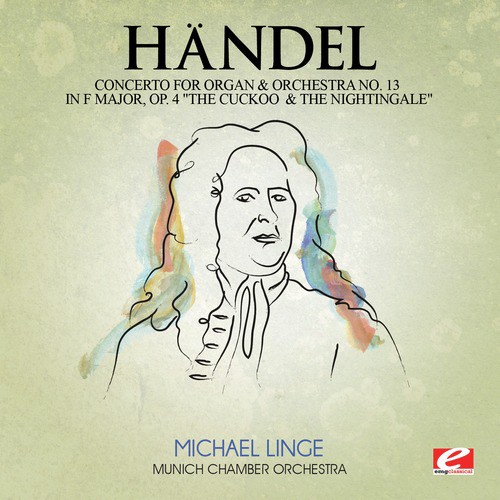 Handel: Concerto for Organ and Orchestra No. 13 in F Major, Op. 4 &quot;The Cuckoo and the Nightingale&quot;, HMV 295 (Digitally Remastered)_poster_image