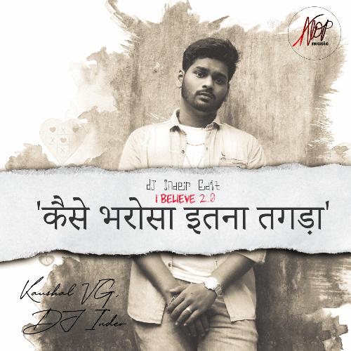 Kaise Bharosa Itna Tagadaa (I Believe 2.0 - DJ Inder Edit)