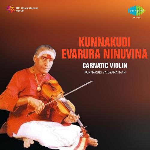 Kunnakudi Evarura Ninuvina Carnatic Violin