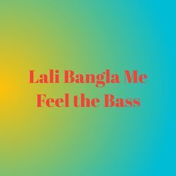 Lali Bangla Me Feel the Bass-IRA-awR2RR4