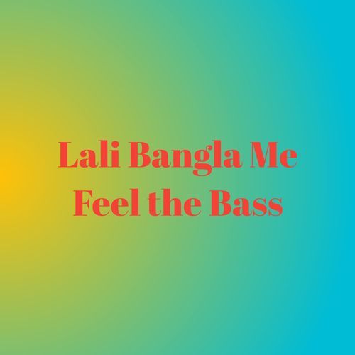 Lali Bangla Me Feel the Bass