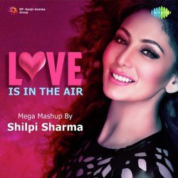 Love Is In The Air - Mega Mashup By Shilpi Sharma-JDkZc0Z3R2M