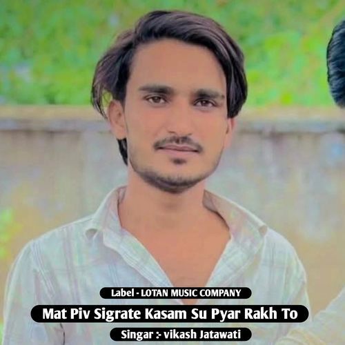Mat Piv Sigrate Kasam Su Pyar Rakh To