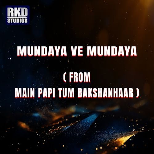 Mundaya Ve Mundaya (From Main Papi Tum Bakshanhaar)