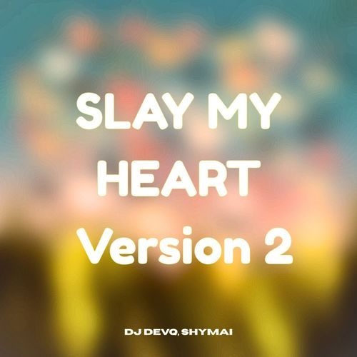 SLAY MY HEART (Version 2)