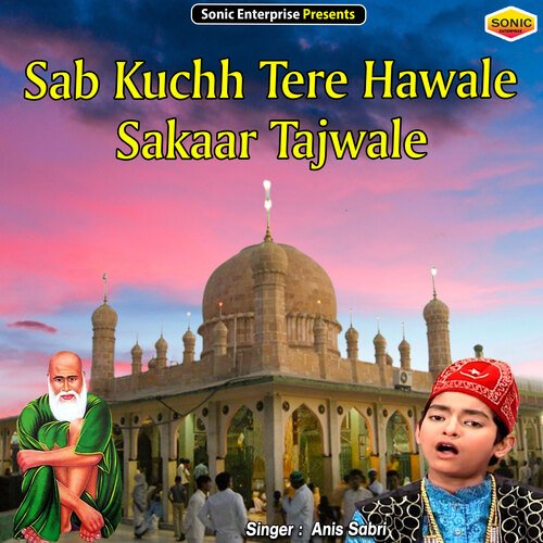 Sab Kuchh Tere Hawale Sakaar Tajwale