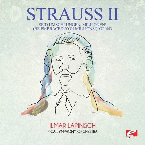 Strauss: Seid umschlungen, Millionen! (Be Embraced, You Millions!), Op. 443 (Digitally Remastered)