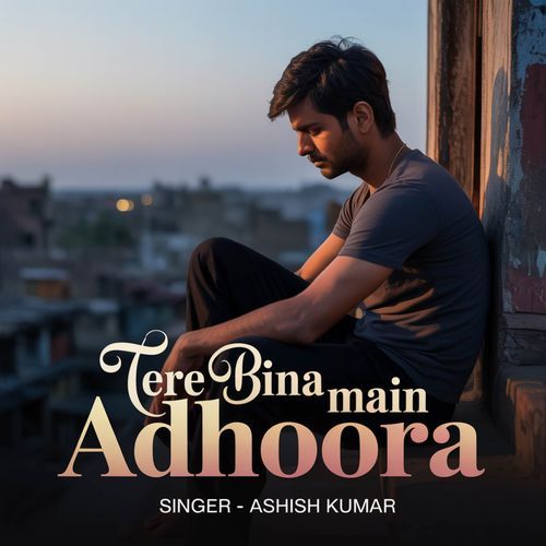 Tere Bina Main Adhoora