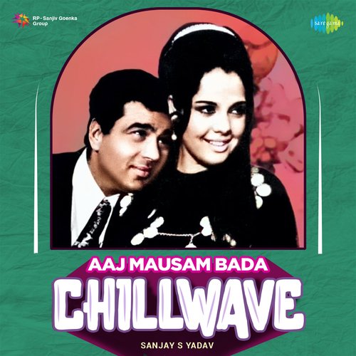 Aaj Mausam Bada - Chillwave