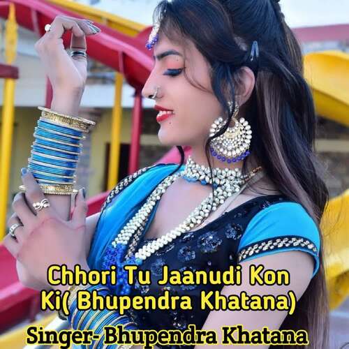 Chhori Tu Jaanudi Kon Ki( Bhupendra Khatana)
