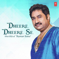 Dheere Dheere Se - The Era Of Kumar Sanu