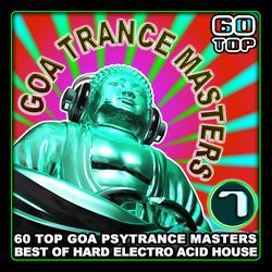 Goa Trance Masters V.7 (60 Top Goa Psytrance Masters - Best of Hard Electro Acid House 6+ Hours)