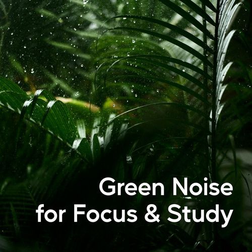 Green Noise for Focus & Study