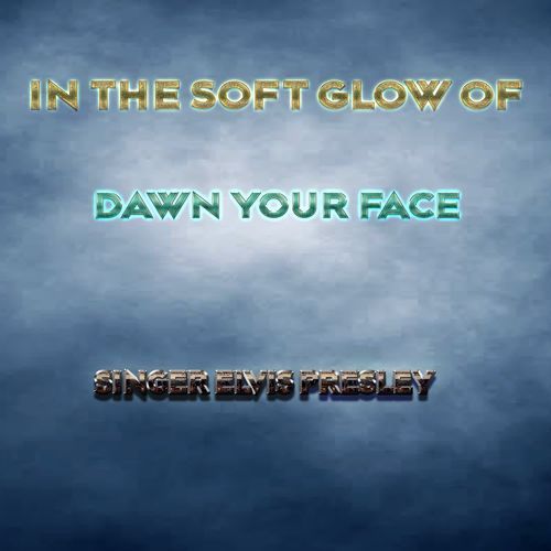 In The Soft Glow Of Dawn Your Face