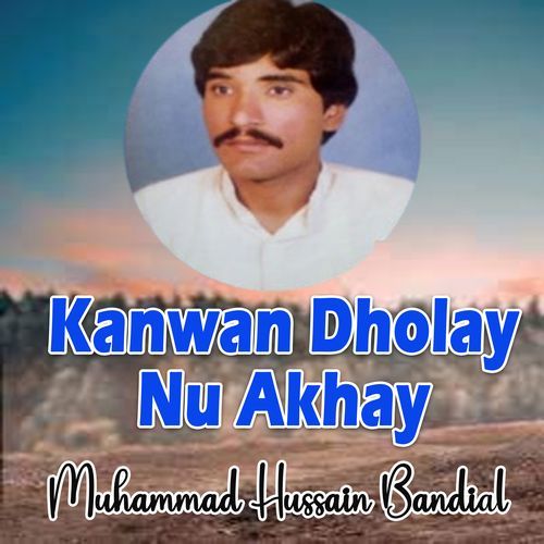 Kanwan Dholay Nu Akhay