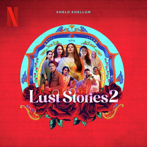 Khelo Khellum (from the Netflix Series "Lust Stories 2")
