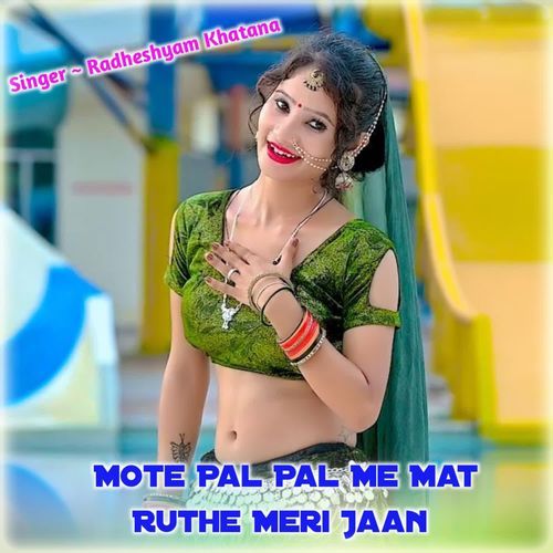 Mote Pal Pal Me Mat Ruthe Meri Jaan