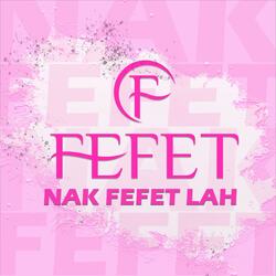 Nak Fefet Lah (Full Version)-Nz46UEJVWWo