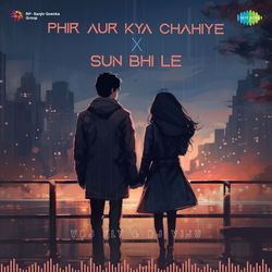 Phir Aur Kya Chahiye X Sun Bhi Le-NyYbbiVGQQM