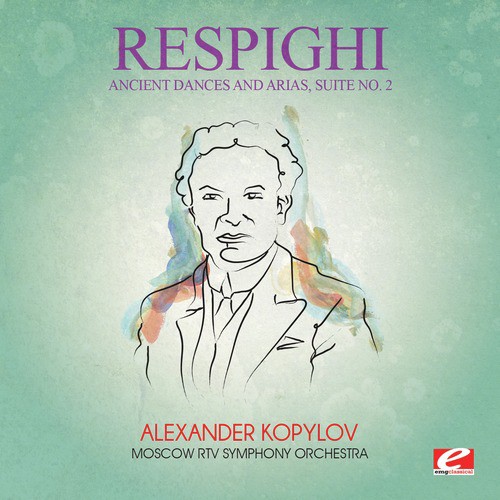 Respighi: Ancient Dances and Arias, Suite No. 2 (Digitally Remastered)