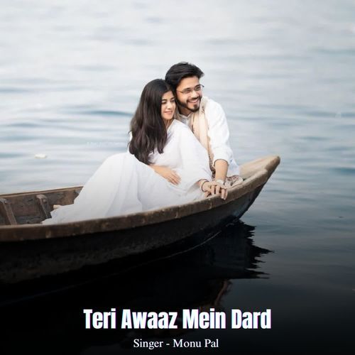 Teri Awaaz Mein Dard