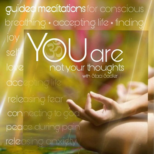 You Are Not Your Thoughts: Guided Meditations with Staci Sadler