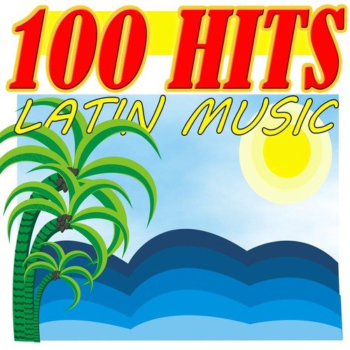 100 Hits Latin Music (Best Latin Compilation)