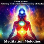 """Aura Cleanse: Relaxing Meditation for Removing Obstacles"" "