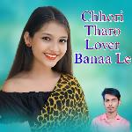 Chhori Tharo Lover Banaa Le