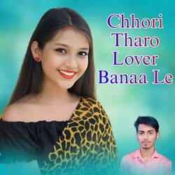 Chhori Tharo Lover Banaa Le-NTESAEVVYVk