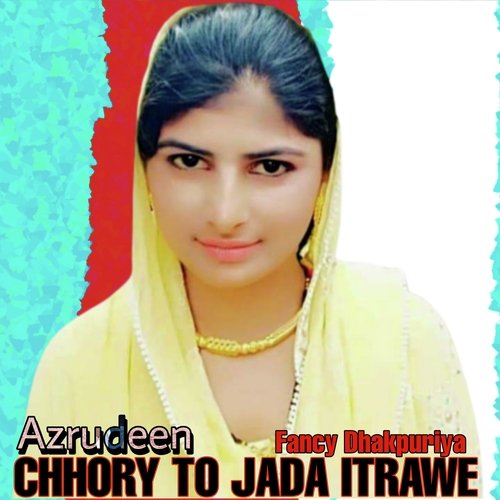 CHHORY TO JADA ITRAWE (Hindi)