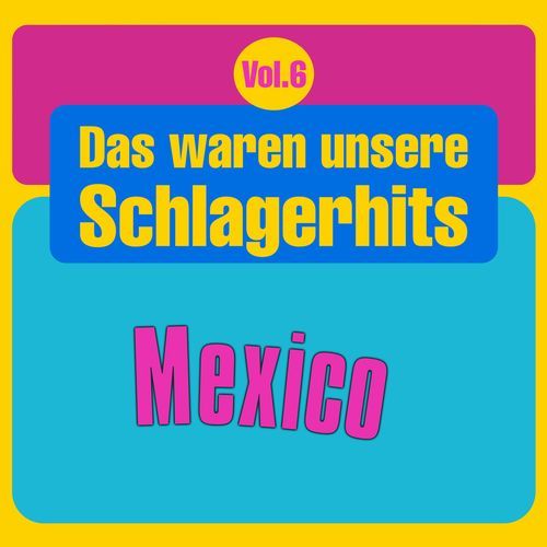 Das waren unsere Schlagerhits, Vol. 6 - Mexico