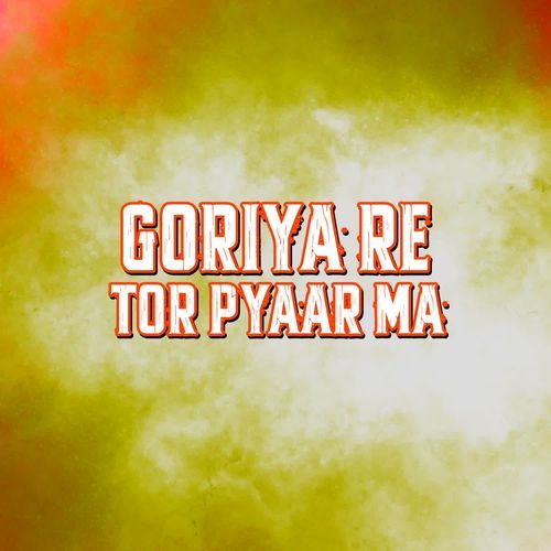 Goriya Re Tor Pyaar Ma