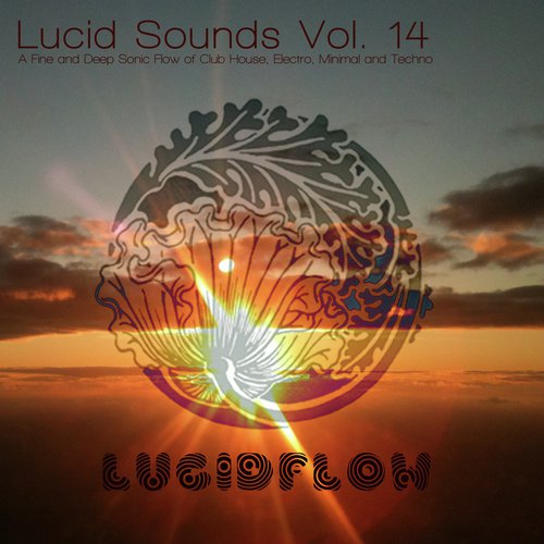 Lucid Sounds, Vol. 14 - A Fine and Deep Sonic Flow of Club House, Electro, Minimal and Techno