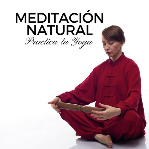 Meditación Natural - Practica tu Yoga, Relajación Positiva, Música Budista, Oriental