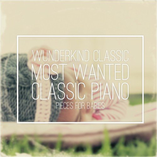 Most Wanted Classic Piano Pieces for Babies