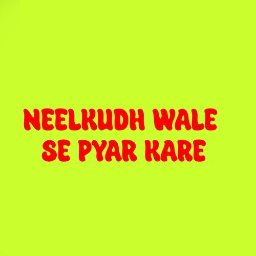 Neelkudh Wale Se Pyar Kare (Original)